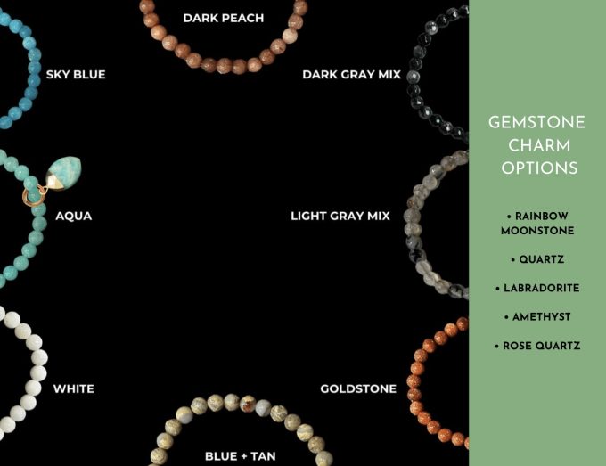 Customizable Gemstone Bead Bracelet with Charm Options – Handcrafted Luxury Jewelry Customizable gemstone bead bracelet featuring options in Sky Blue, Aqua, Dark Peach, Dark Gray Mix, Light Gray Mix, White, Blue + Tan, and Goldstone with gemstone charm choices including Rainbow Moonstone, Quartz, Labradorite, Amethyst, and Rose Quartz.