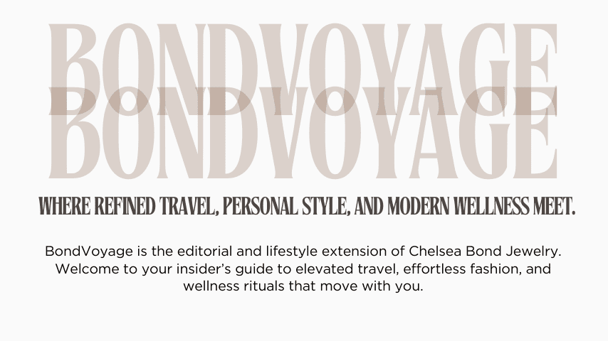 Bond Voyage - Chelsea Bond sharing travel, fashion and wellness.